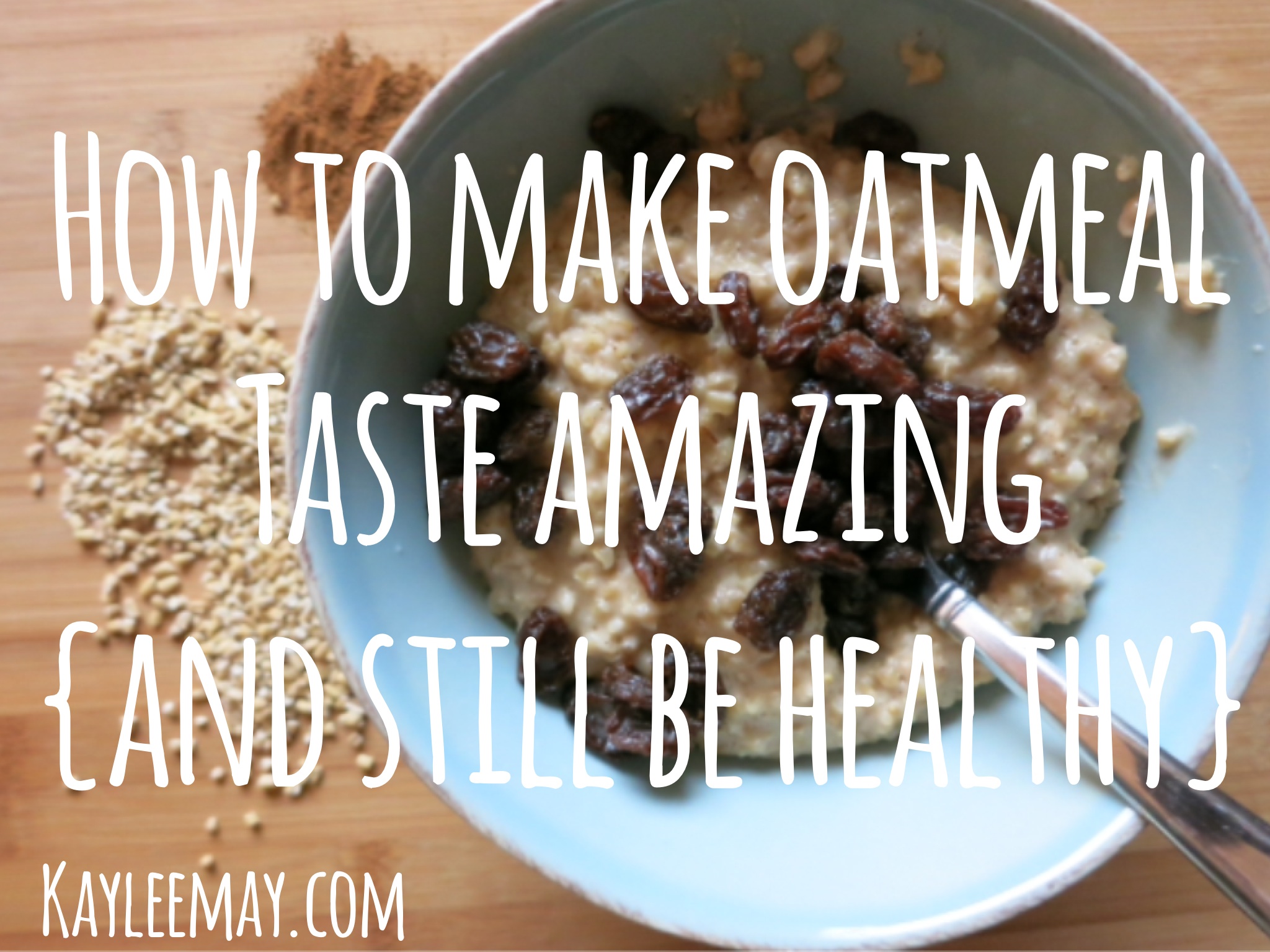 How to make oatmeal taste amazing (and still be healthy) kaylee may